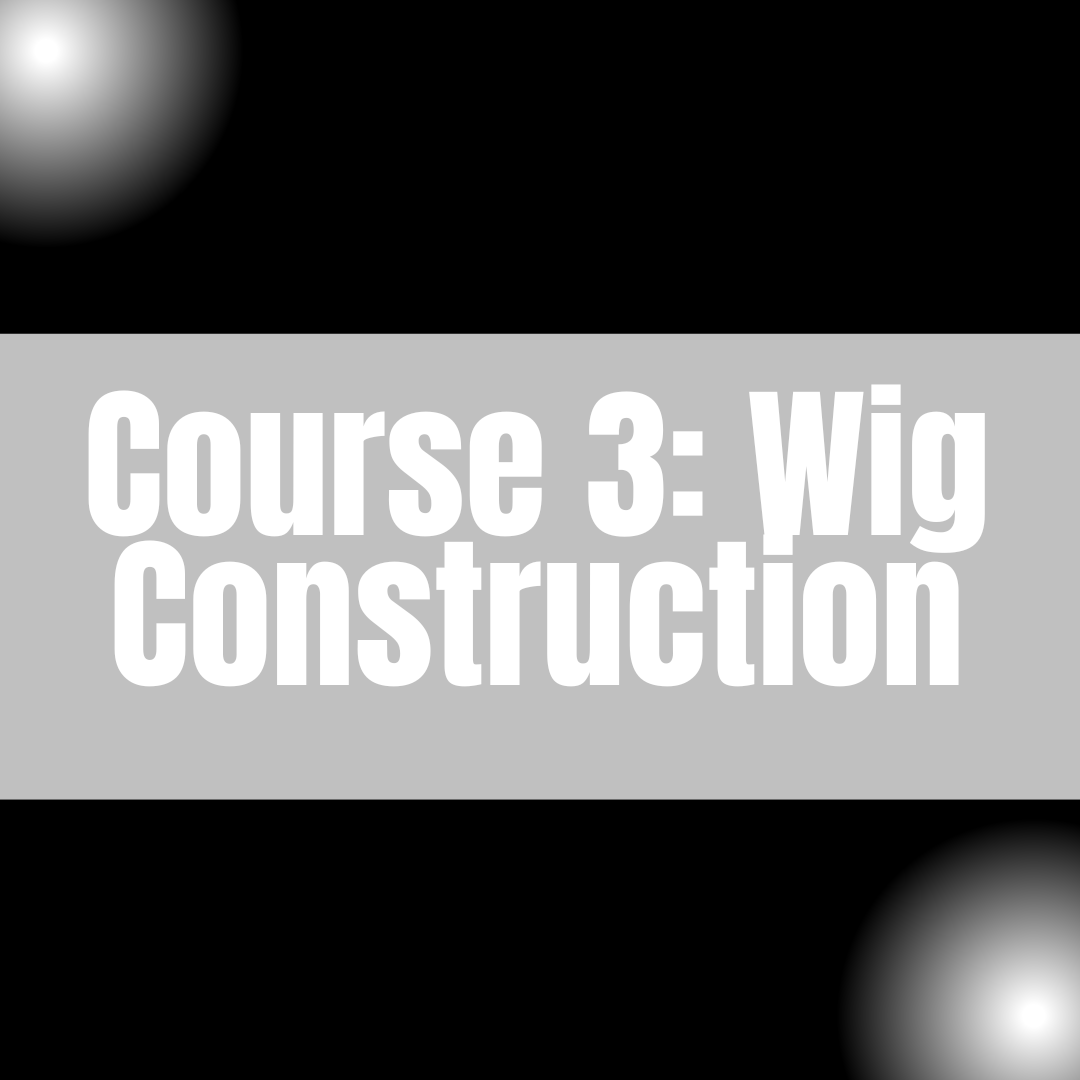 Course 3: Wig Construction