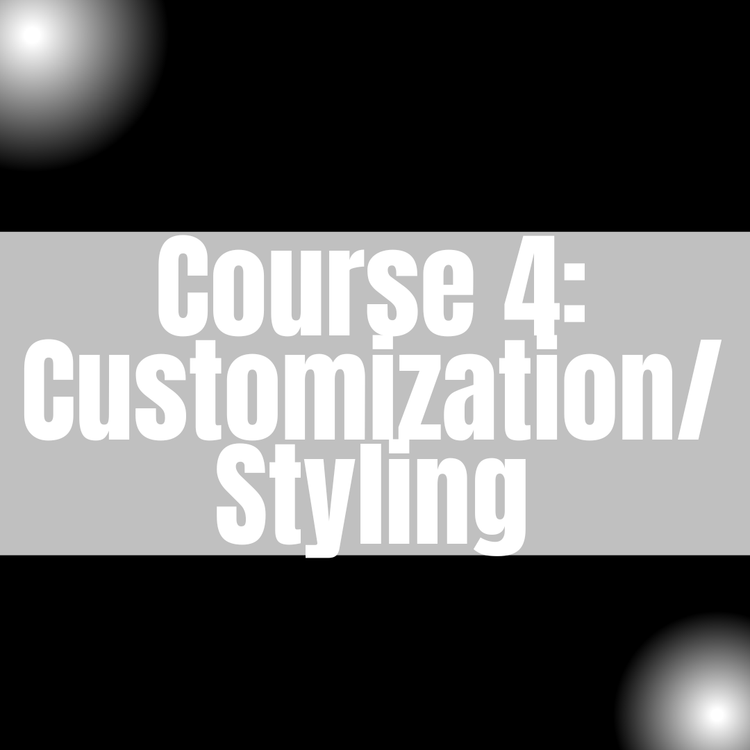 Course 4: Customization & Styling